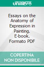 Essays on the Anatomy of Expression in Painting. E-book. Formato PDF ebook di Charles Bell