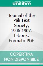 Journal of the Pâli Text Society, 1906-1907. E-book. Formato PDF ebook di T. W. Rhys Davids