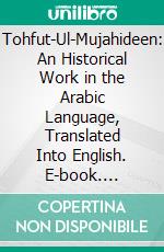 Tohfut-Ul-Mujahideen: An Historical Work in the Arabic Language, Translated Into English. E-book. Formato PDF ebook