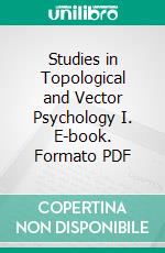 Studies in Topological and Vector Psychology I. E-book. Formato PDF ebook