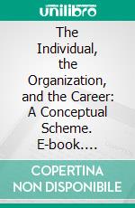 The Individual, the Organization, and the Career: A Conceptual Scheme. E-book. Formato PDF ebook di Edgar H. Schein