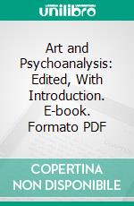 Art and Psychoanalysis: Edited, With Introduction. E-book. Formato PDF ebook di William Phillips