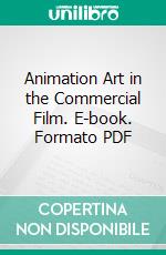 Animation Art in the Commercial Film. E-book. Formato PDF ebook