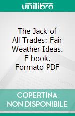 The Jack of All Trades: Fair Weather Ideas. E-book. Formato PDF ebook di D. C. Beard