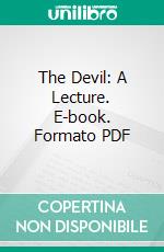 The Devil: A Lecture. E-book. Formato PDF ebook