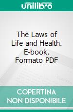 The Laws of Life and Health. E-book. Formato PDF ebook di Alexander Bryce