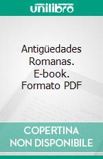 Antigüedades Romanas. E-book. Formato PDF ebook di A. S. Wilkins