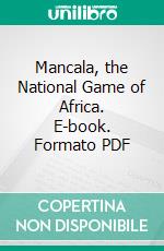 Mancala, the National Game of Africa. E-book. Formato PDF ebook di Stewart Culin