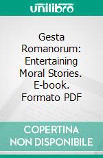 Gesta Romanorum: Entertaining Moral Stories. E-book. Formato PDF ebook di Charles Swan