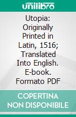 Utopia: Originally Printed in Latin, 1516; Translated Into English. E-book. Formato PDF ebook di Thomas More