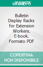 Bulletin Display Racks for Extension Workers. E-book. Formato PDF ebook di Lyman J. Noordhoff