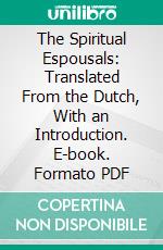 The Spiritual Espousals: Translated From the Dutch, With an Introduction. E-book. Formato PDF ebook