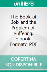 The Book of Job and the Problem of Suffering. E-book. Formato PDF ebook di Buchanan Blake