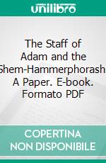 The Staff of Adam and the Shem-Hammerphorash: A Paper. E-book. Formato PDF ebook