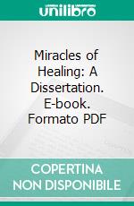 Miracles of Healing: A Dissertation. E-book. Formato PDF ebook di Charles W. Waddle