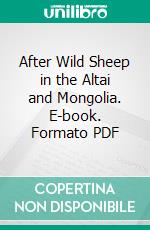After Wild Sheep in the Altai and Mongolia. E-book. Formato PDF ebook