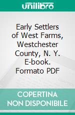 Early Settlers of West Farms, Westchester County, N. Y. E-book. Formato PDF ebook