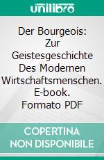 Der Bourgeois: Zur Geistesgeschichte Des Modernen Wirtschaftsmenschen. E-book. Formato PDF ebook di Werner Sombart