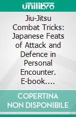 Jiu-Jitsu Combat Tricks: Japanese Feats of Attack and Defence in Personal Encounter. E-book. Formato PDF ebook