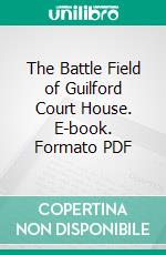 The Battle Field of Guilford Court House. E-book. Formato PDF