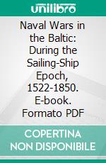 Naval Wars in the Baltic: During the Sailing-Ship Epoch, 1522-1850. E-book. Formato PDF ebook di Roger Charles Anderson