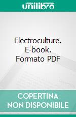 Electroculture. E-book. Formato PDF ebook di Lyman James Briggs