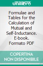 Formulae and Tables for the Calculation of Mutual and Self-Inductance. E-book. Formato PDF ebook di Louis Cohen