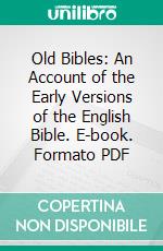 Old Bibles: An Account of the Early Versions of the English Bible. E-book. Formato PDF ebook