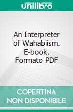 An Interpreter of Wahabiism. E-book. Formato PDF ebook di Múhammad Siddik Hasan