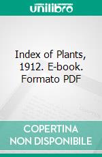 Index of Plants, 1912. E-book. Formato PDF ebook di Botanic Gardens Singapore