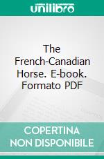 The French-Canadian Horse. E-book. Formato PDF ebook di Gus Langelier