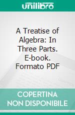 A Treatise of Algebra: In Three Parts. E-book. Formato PDF ebook di Colin Maclaurin