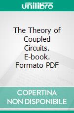 The Theory of Coupled Circuits. E-book. Formato PDF ebook