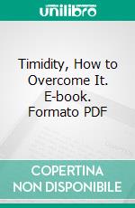 Timidity, How to Overcome It. E-book. Formato PDF ebook