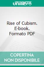 Rise of Cubism. E-book. Formato PDF ebook