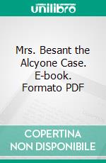 Mrs. Besant the Alcyone Case. E-book. Formato PDF ebook di Veritas