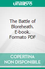 The Battle of Bloreheath. E-book. Formato PDF ebook di Francis Randle Twemlow