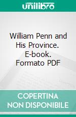 William Penn and His Province. E-book. Formato PDF ebook di Manlove Hayes