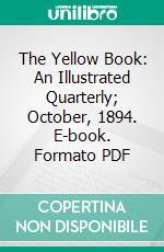 The Yellow Book: An Illustrated Quarterly; October, 1894. E-book. Formato PDF ebook di Aubrey Beardsley