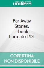 Far-Away Stories. E-book. Formato PDF ebook di William John Locke