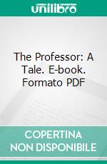 The Professor: A Tale. E-book. Formato PDF ebook