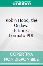 Robin Hood, the Outlaw. E-book. Formato PDF ebook di Alexandre Dumas