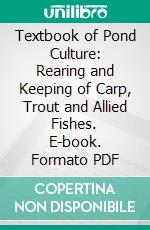 Textbook of Pond Culture: Rearing and Keeping of Carp, Trout and Allied Fishes. E-book. Formato PDF ebook
