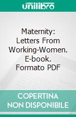 Maternity: Letters From Working-Women. E-book. Formato PDF