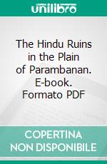 The Hindu Ruins in the Plain of Parambanan. E-book. Formato PDF ebook
