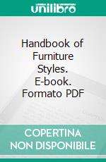 Handbook of Furniture Styles. E-book. Formato PDF ebook di Walter Alden Dyer