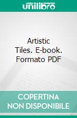 Artistic Tiles. E-book. Formato PDF ebook di American Encaustic Tiling Company