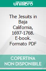 The Jesuits in Baja California, 1697-1768. E-book. Formato PDF ebook