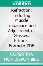 Refraction: Including Muscle Imbalance and Adjustment of Glasses. E-book. Formato PDF ebook