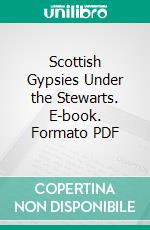 Scottish Gypsies Under the Stewarts. E-book. Formato PDF ebook